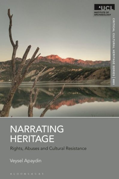 Narrating Heritage: Rights, Abuses And Cultural Resistance (Ucl Critical Cultural Heritage Series)