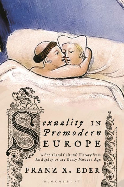 Sexuality In Premodern Europe: A Social And Cultural History From Antiquity To The Early Modern Age