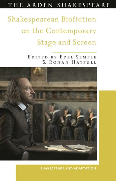 Shakespearean Biofiction On The Contemporary Stage And Screen (Shakespeare And Adaptation)