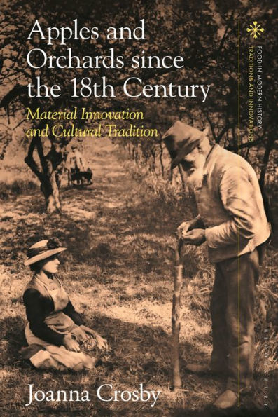 Apples And Orchards Since The Eighteenth Century: Material Innovation And Cultural Tradition (Food In Modern History: Traditions And Innovations)