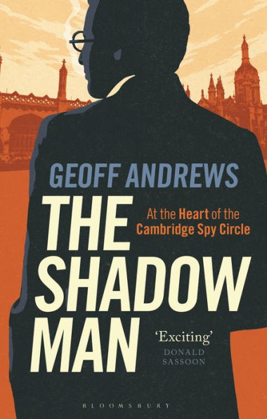 The Shadow Man: At The Heart Of The Cambridge Spy Circle