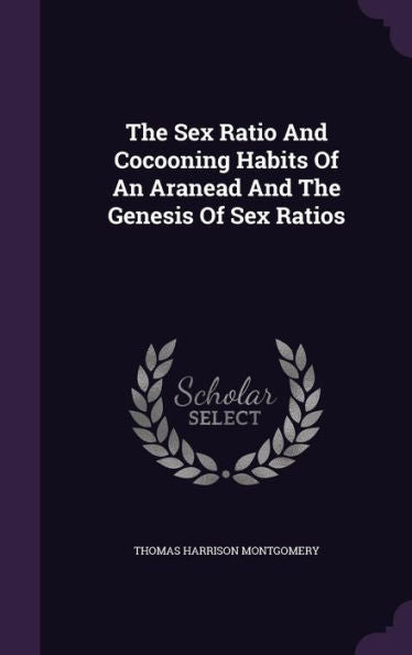 The Sex Ratio And Cocooning Habits Of An Aranead And The Genesis Of Sex Ratios