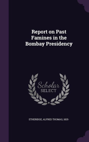 Report On Past Famines In The Bombay Presidency