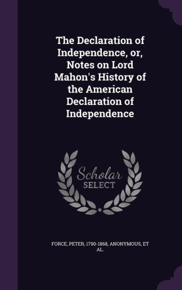 The Declaration Of Independence, Or, Notes On Lord Mahon's History Of The American Declaration Of Independence