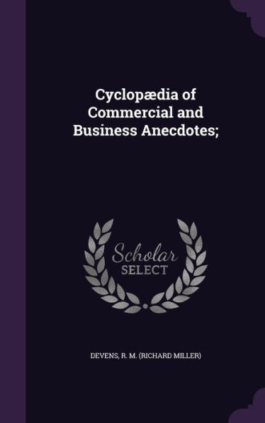 Cyclopaedia Of Commercial And Business Anecdotes;