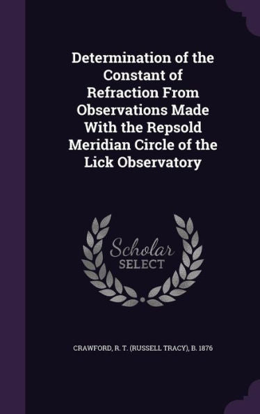 Determination Of The Constant Of Refraction From Observations Made With The Repsold Meridian Circle Of The Lick Observatory