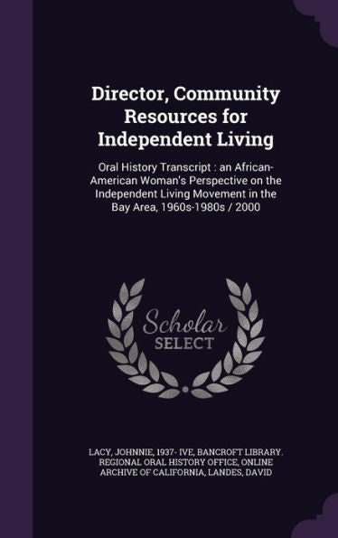 Director, Community Resources For Independent Living: Oral History Transcript: An African-American Woman's Perspective On The Independent Living Movement In The Bay Area, 1960S-1980S / 2000
