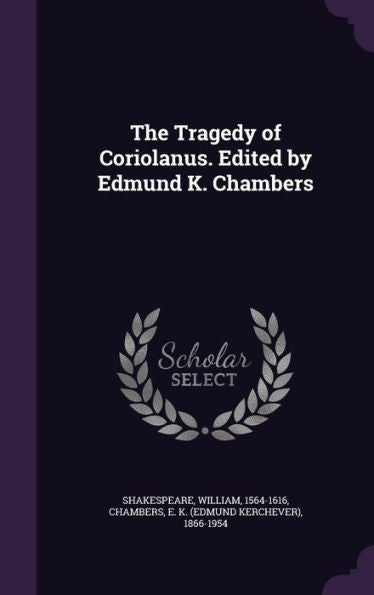 The Tragedy Of Coriolanus. Edited By Edmund K. Chambers