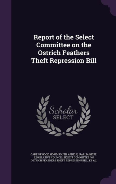 Report Of The Select Committee On The Ostrich Feathers Theft Repression Bill