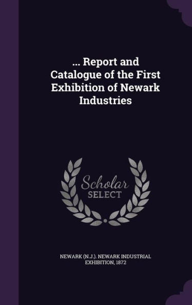 ... Report And Catalogue Of The First Exhibition Of Newark Industries