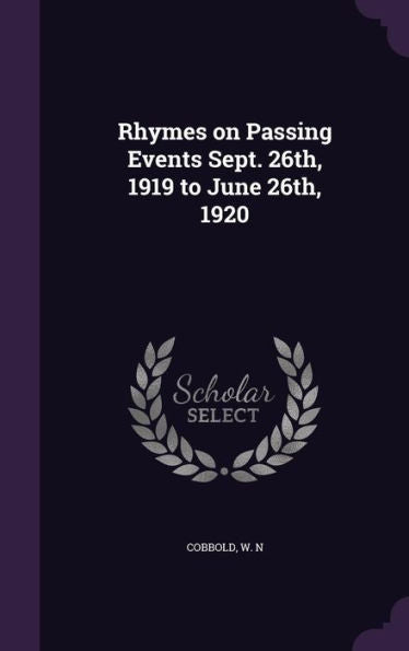 Rhymes On Passing Events Sept. 26Th, 1919 To June 26Th, 1920
