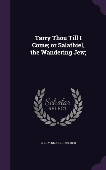 Tarry Thou Till I Come; Or Salathiel, The Wandering Jew;