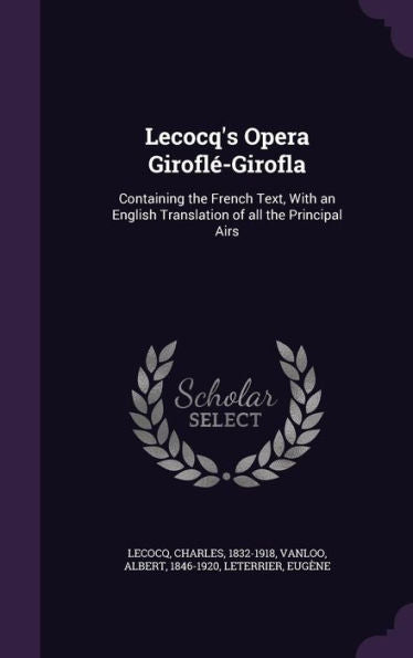 Lecocq's Opera Girofl?Girofla: Containing The French Text, With An English Translation Of All The Principal Airs