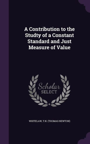 A Contribution To The Studty Of A Constant Standard And Just Measure Of Value