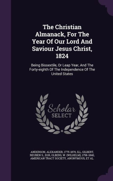 The Christian Almanack, For The Year Of Our Lord And Saviour Jesus Christ, 1824: Being Bissextile, Or Leap Year, And The Forty-Eighth Of The Independence Of The United States