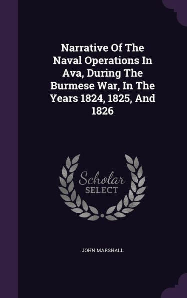 Narrative Of The Naval Operations In Ava, During The Burmese War, In The Years 1824, 1825, And 1826