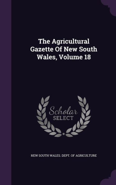 The Agricultural Gazette Of New South Wales, Volume 18