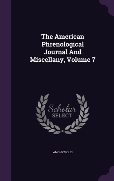 The American Phrenological Journal And Miscellany, Volume 7