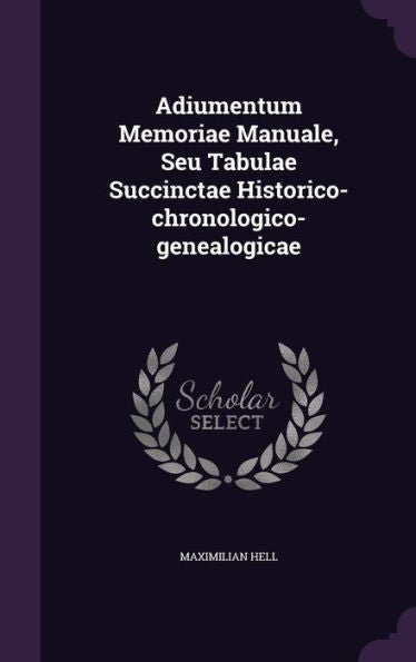 Adiumentum Memoriae Manuale, Seu Tabulae Succinctae Historico-Chronologico-Genealogicae
