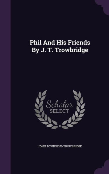 Phil And His Friends By J. T. Trowbridge
