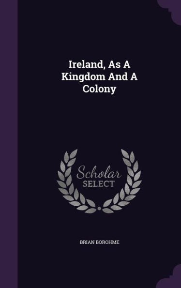 Ireland, As A Kingdom And A Colony