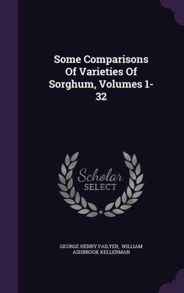 Some Comparisons Of Varieties Of Sorghum, Volumes 1-32
