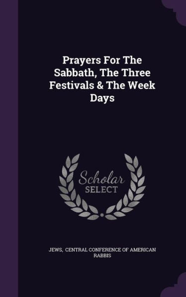 Prayers For The Sabbath, The Three Festivals & The Week Days