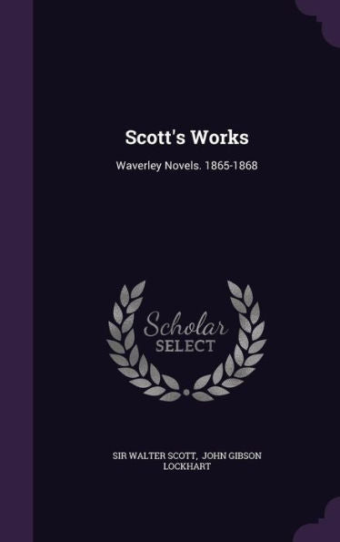 Scott's Works: Waverley Novels. 1865-1868