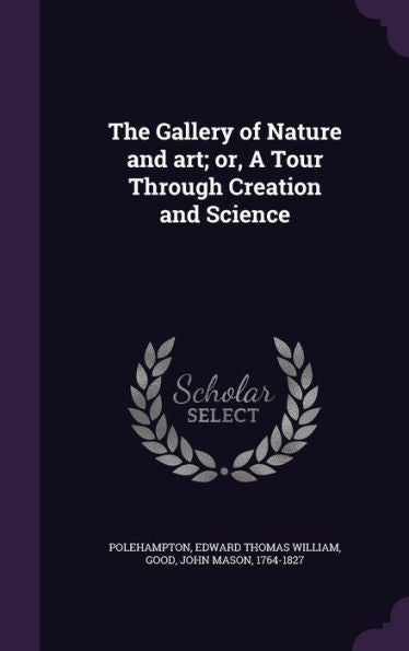 The Gallery Of Nature And Art; Or, A Tour Through Creation And Science