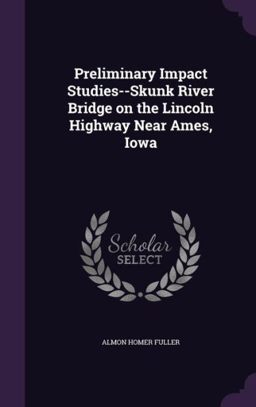 Preliminary Impact Studies--Skunk River Bridge On The Lincoln Highway Near Ames, Iowa
