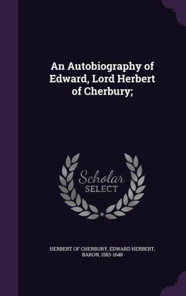 An Autobiography Of Edward, Lord Herbert Of Cherbury;