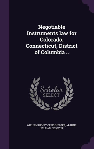 Negotiable Instruments Law For Colorado, Connecticut, District Of Columbia ..