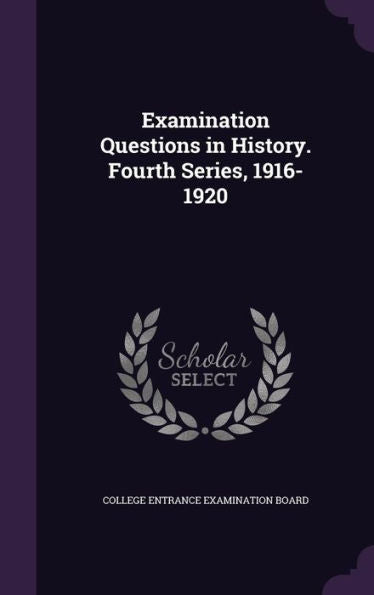 Examination Questions In History. Fourth Series, 1916-1920