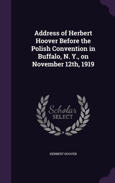 Address Of Herbert Hoover Before The Polish Convention In Buffalo, N. Y., On November 12Th, 1919