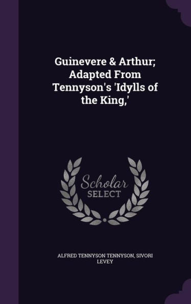 Guinevere & Arthur; Adapted From Tennyson's 'Idylls Of The King, '