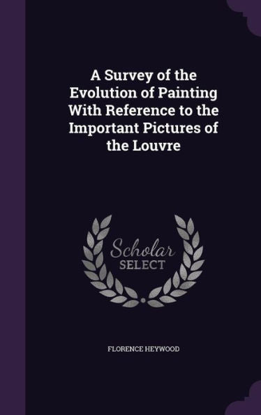 A Survey Of The Evolution Of Painting With Reference To The Important Pictures Of The Louvre