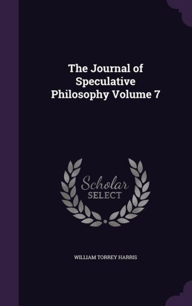 The Journal Of Speculative Philosophy Volume 7