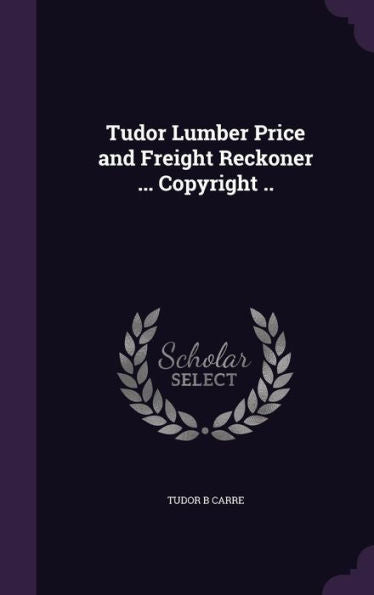 Tudor Lumber Price And Freight Reckoner ... Copyright ..