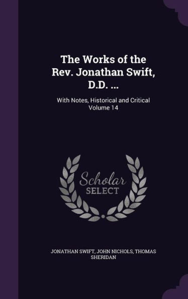 The Works Of The Rev. Jonathan Swift, D.D. ...: With Notes, Historical And Critical Volume 14