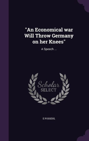 An Economical War Will Throw Germany On Her Knees: A Speech ...