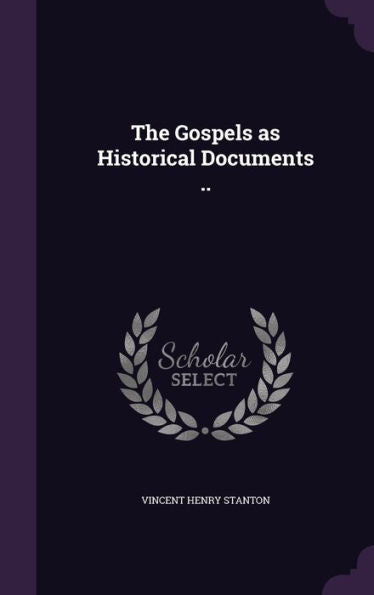 The Gospels As Historical Documents ..