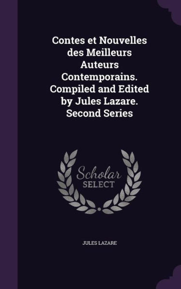 Contes Et Nouvelles Des Meilleurs Auteurs Contemporains. Compiled And Edited By Jules Lazare. Second Series