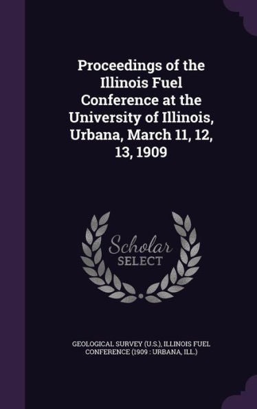Proceedings Of The Illinois Fuel Conference At The University Of Illinois, Urbana, March 11, 12, 13, 1909