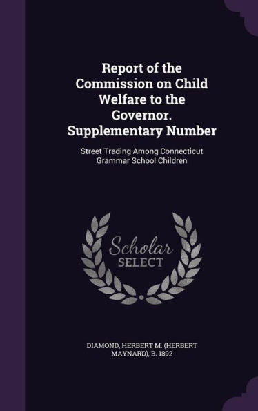 Report Of The Commission On Child Welfare To The Governor. Supplementary Number: Street Trading Among Connecticut Grammar School Children