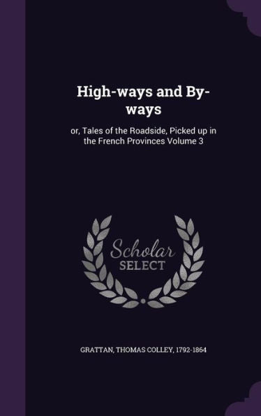 High-Ways And By-Ways: Or, Tales Of The Roadside, Picked Up In The French Provinces Volume 3