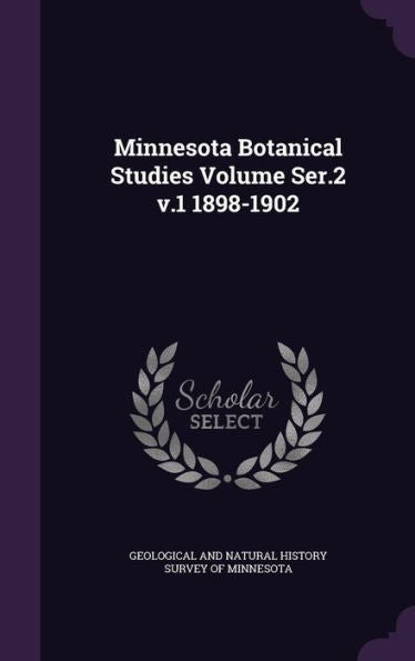 Minnesota Botanical Studies Volume Ser.2 V.1 1898-1902