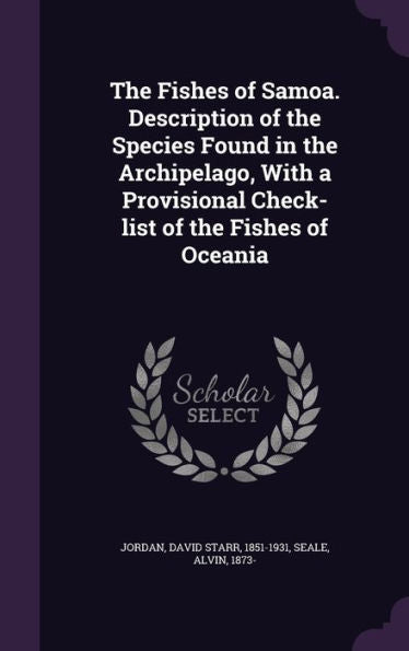 The Fishes Of Samoa. Description Of The Species Found In The Archipelago, With A Provisional Check-List Of The Fishes Of Oceania