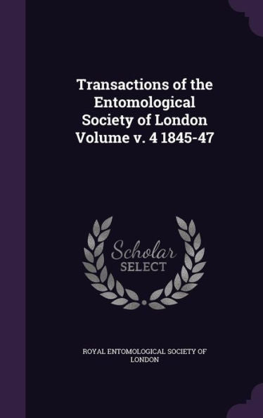Transactions Of The Entomological Society Of London Volume V. 4 1845-47