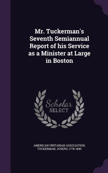 Mr. Tuckerman's Seventh Semiannual Report Of His Service As A Minister At Large In Boston