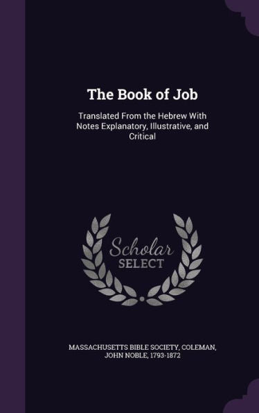 The Book Of Job: Translated From The Hebrew With Notes Explanatory, Illustrative, And Critical